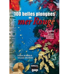 100 belles plongées en mer Rouge, de Sinaï à la frontière du Soudan