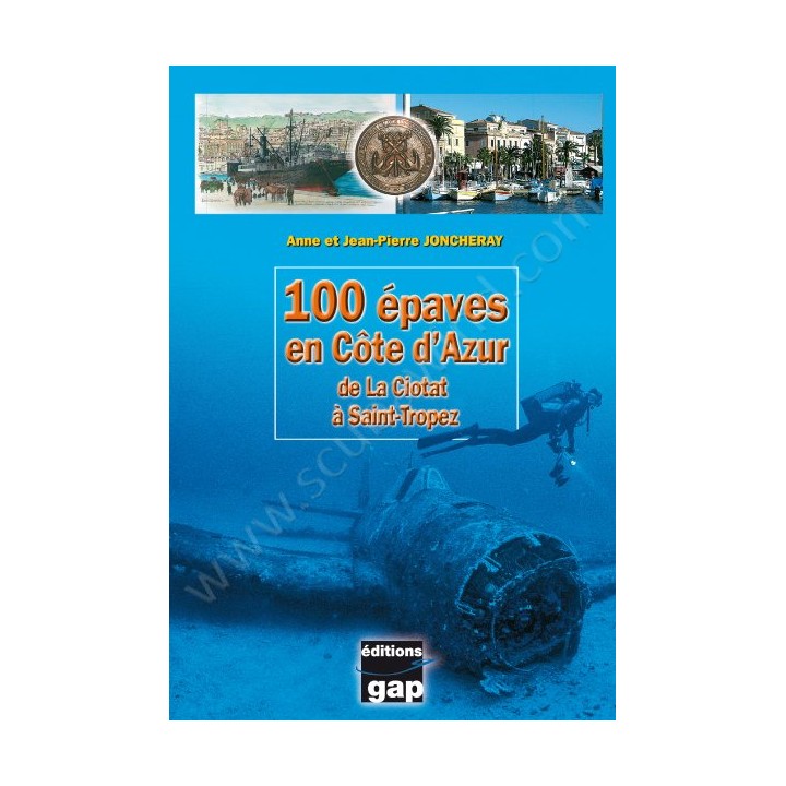 100 épaves en Côte d'Azur - De la Ciotat à Saint-Tropez Editions Gap - Librairie 100 épaves en Côte d'Azur - De la Ciotat à Saint-Tropez Editions Gap - Librairie
